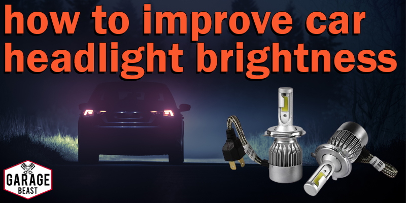 How to improve car headlight brightness - GARAGE BEAST