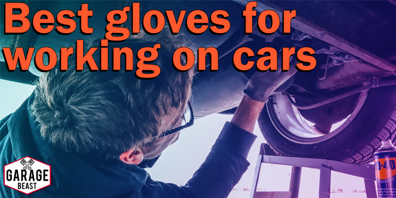 This is an article to describe Best gloves for working on cars